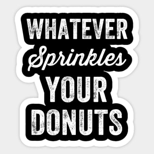 Whatever sprinkles your donuts Sticker